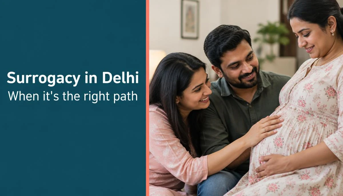 Surrogacy in Delhi: Process, Types and When It Is Recommended